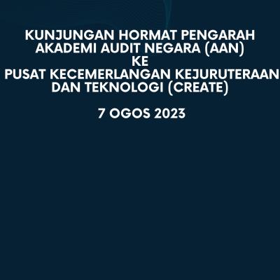 Kunjungan Hormat Pengarah Akademi Audit Negara (AAN) ke Pusat Kecemerlangan Kejuruteraan dan Teknologi (CREaTE)
