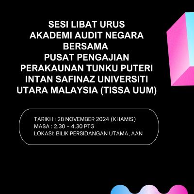 Sesi Libat Urus Akademi Audit Negara Bersama Pusat Pengajian Perakaunan Tunku Puteri Intan Safinaz Universiti Utara Malaysia (TISSA UUM)