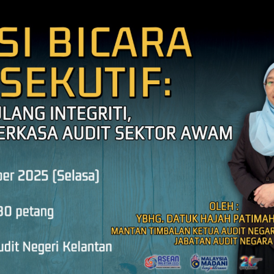 SESI BICARA EKSEKUTIF: MENJULANG INTEGRITI, MEMPERKASA AUDIT SEKTOR AWAM