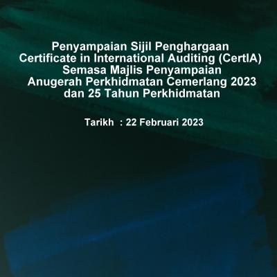 Penyampaian Sijil Penghargaan Certificate in International Auditing (CertIA)